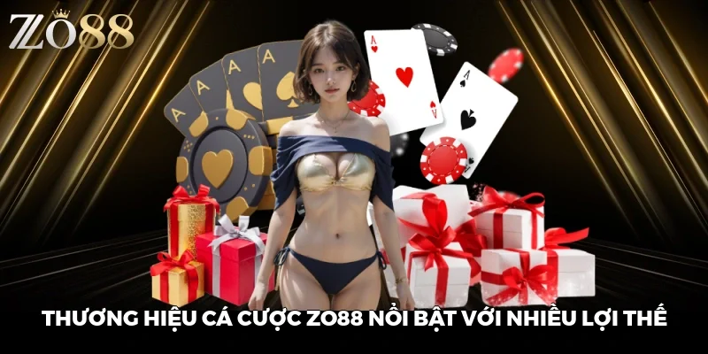 Thương hiệu cá cược ZO88 nổi bật với nhiều lợi thế