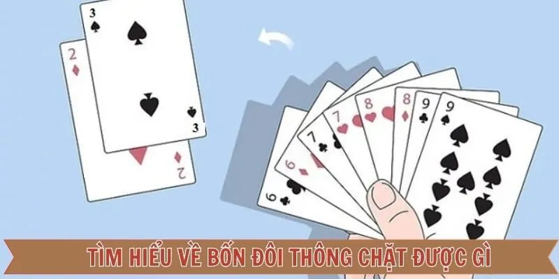 Bốn Đôi Thông Chặt Được Gì - Kinh Nghiệm Chơi Bài Thắng Lớn 1 Sơ lược về bốn đôi thông chặt được gì?