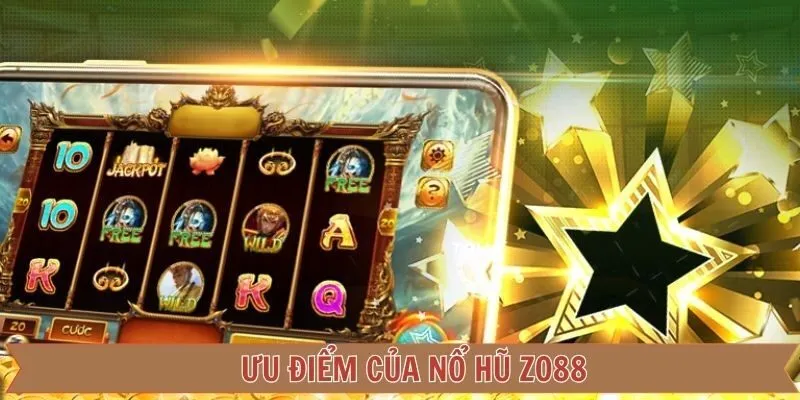 Nổ Hũ ZO88 - Chinh Phục Thế Giới Quay Hũ Đỉnh Cao 2 Một vài ưu điểm ấn tượng khi chơi nổ hũ Zo88