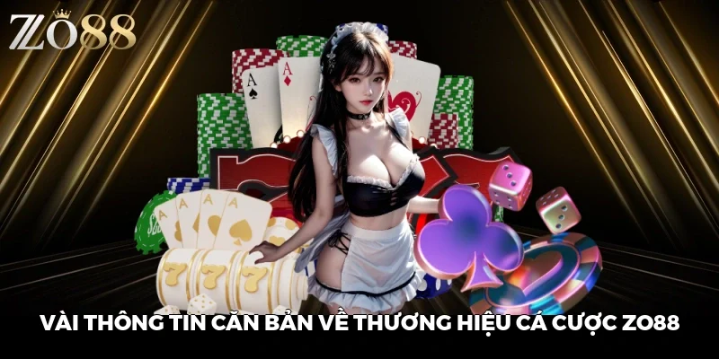Vài thông tin căn bản về thương hiệu cá cược ZO88